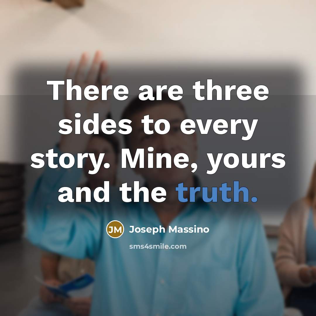 “There are three sides to every story. Mine, yours and the truth.” quote by Joseph Massino