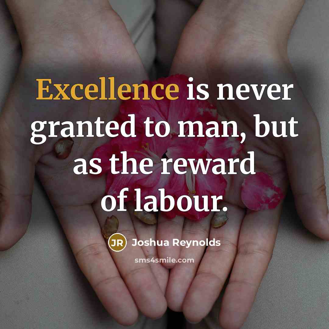 “Excellence is never granted to man, but as the reward…” quote by Joshua Reynolds