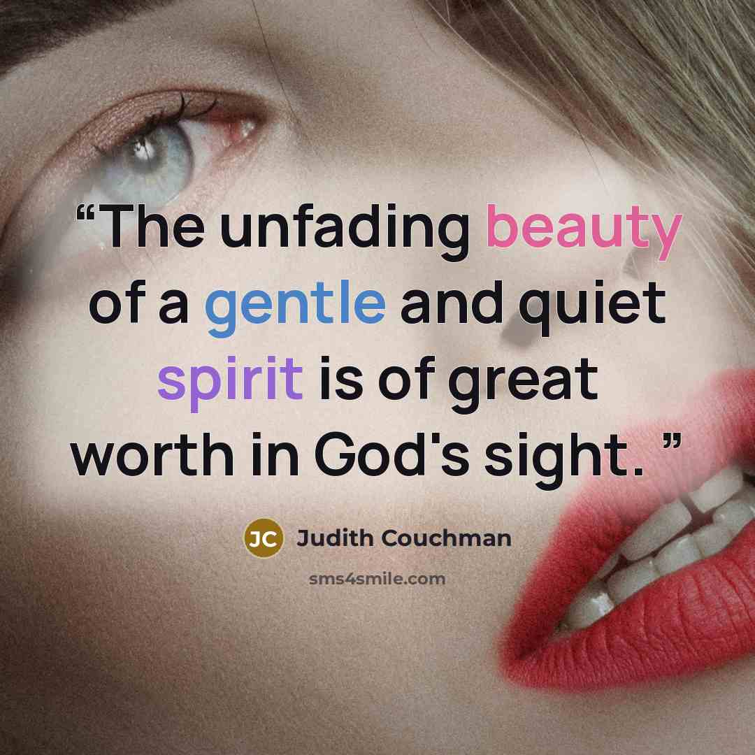 “The unfading beauty of a gentle and quiet spirit is of great worth in God's sight.” quote by Judith Couchman