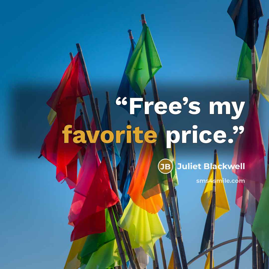 “Free’s my favorite price.” quote by Juliet Blackwell