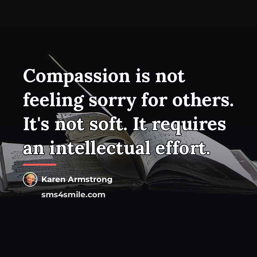 “Compassion is not feeling sorry for others. It's not soft.…” quote by Karen Armstrong
