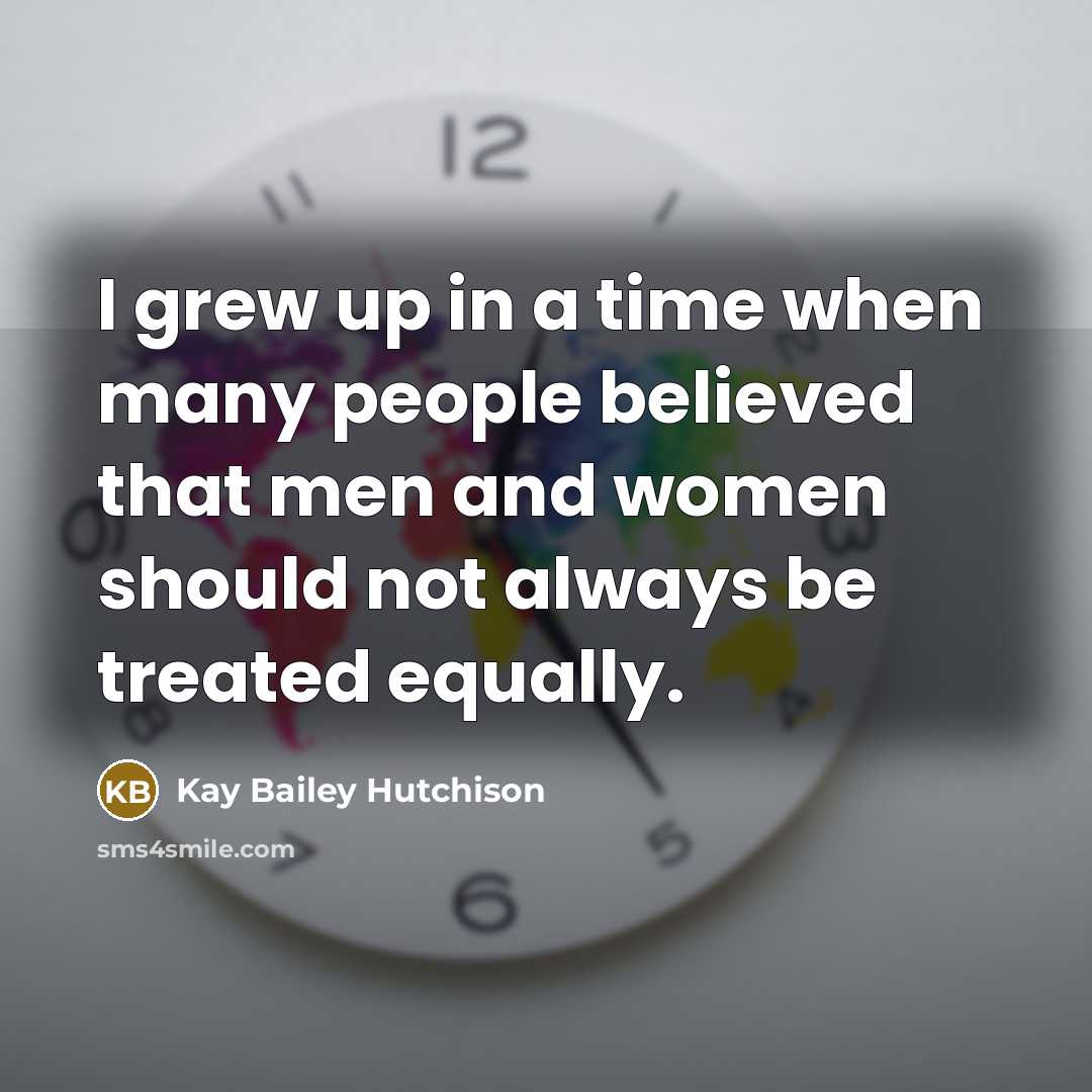 “I grew up in a time when many people believed…” quote by Kay Bailey Hutchison