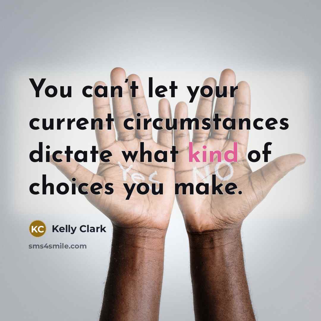 “You can’t let your current circumstances dictate what kind of…” quote by Kelly Clark