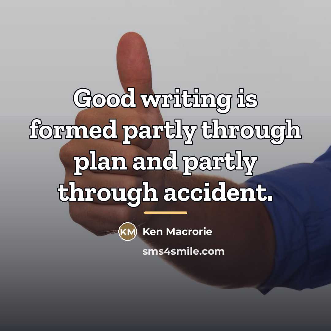 “Good writing is formed partly through plan and partly through…” quote by Ken Macrorie