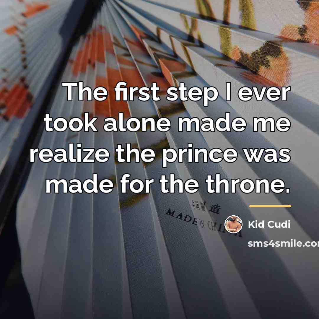 “The first step I ever took alone made me realize…” quote by Kid Cudi