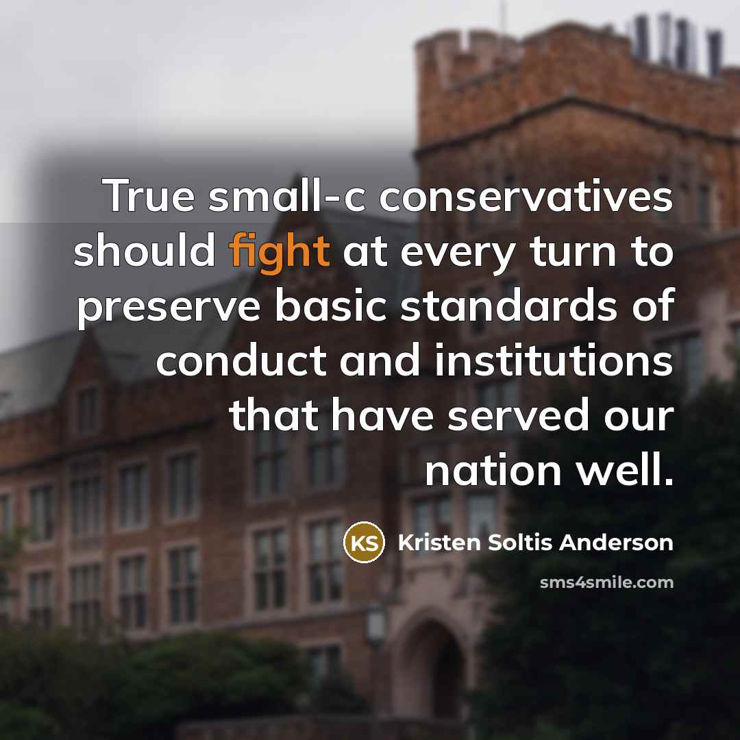“True small-c conservatives should fight at every turn to preserve…” quote by Kristen Soltis Anderson