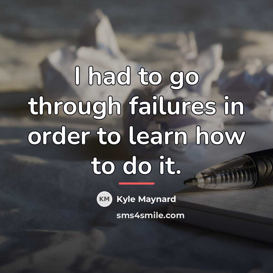 “I had to go through failures in order to learn…” quote by Kyle Maynard