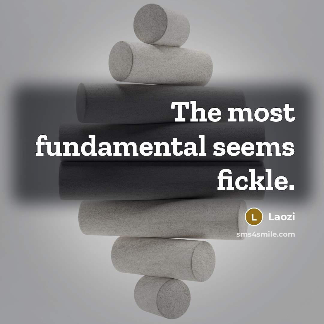 “The most fundamental seems fickle.…” quote by Laozi