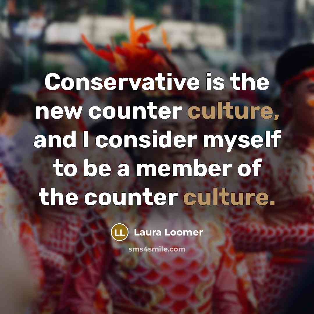 “Conservative is the new counter culture, and I consider myself…” quote by Laura Loomer