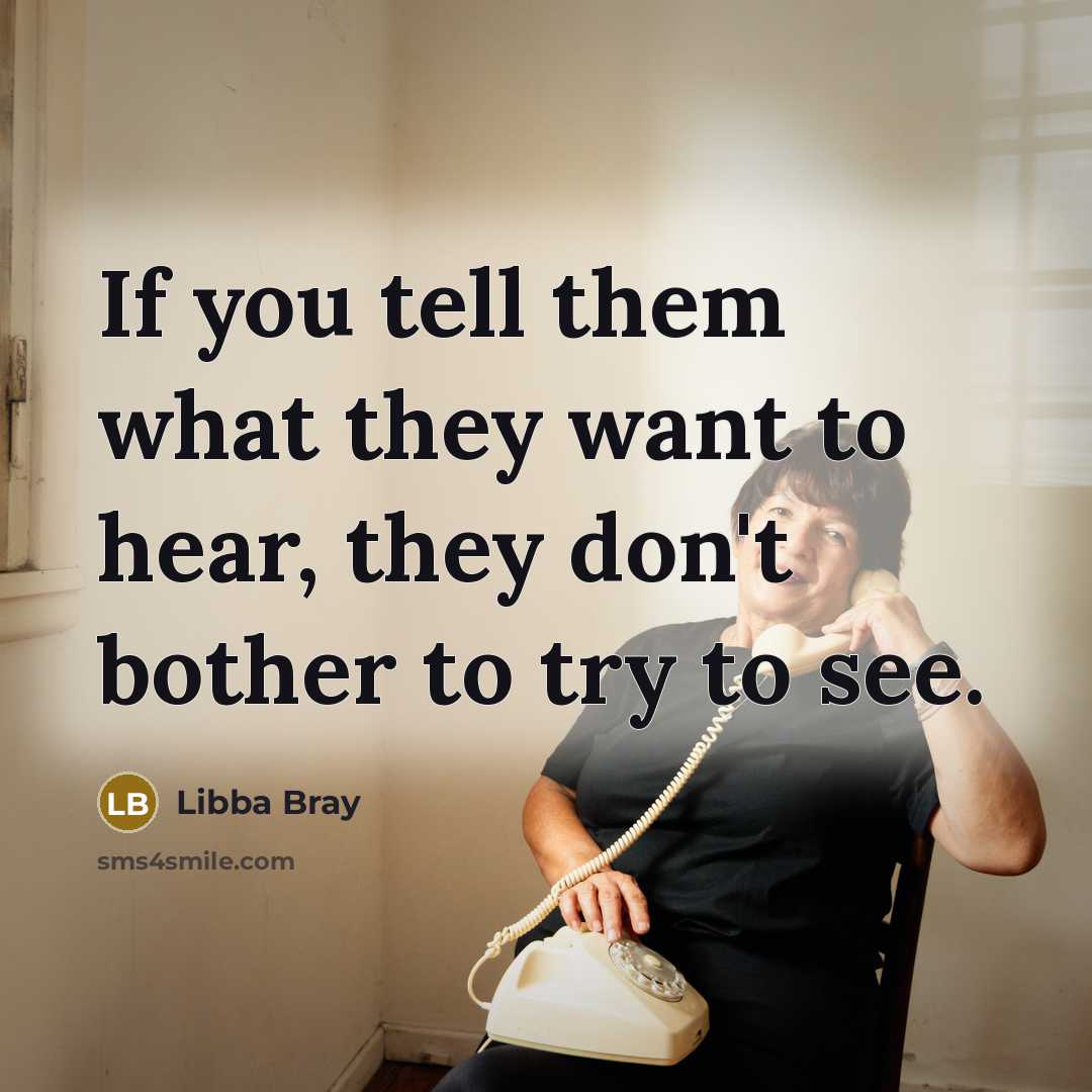 “If you tell them what they want to hear, they…” quote by Libba Bray