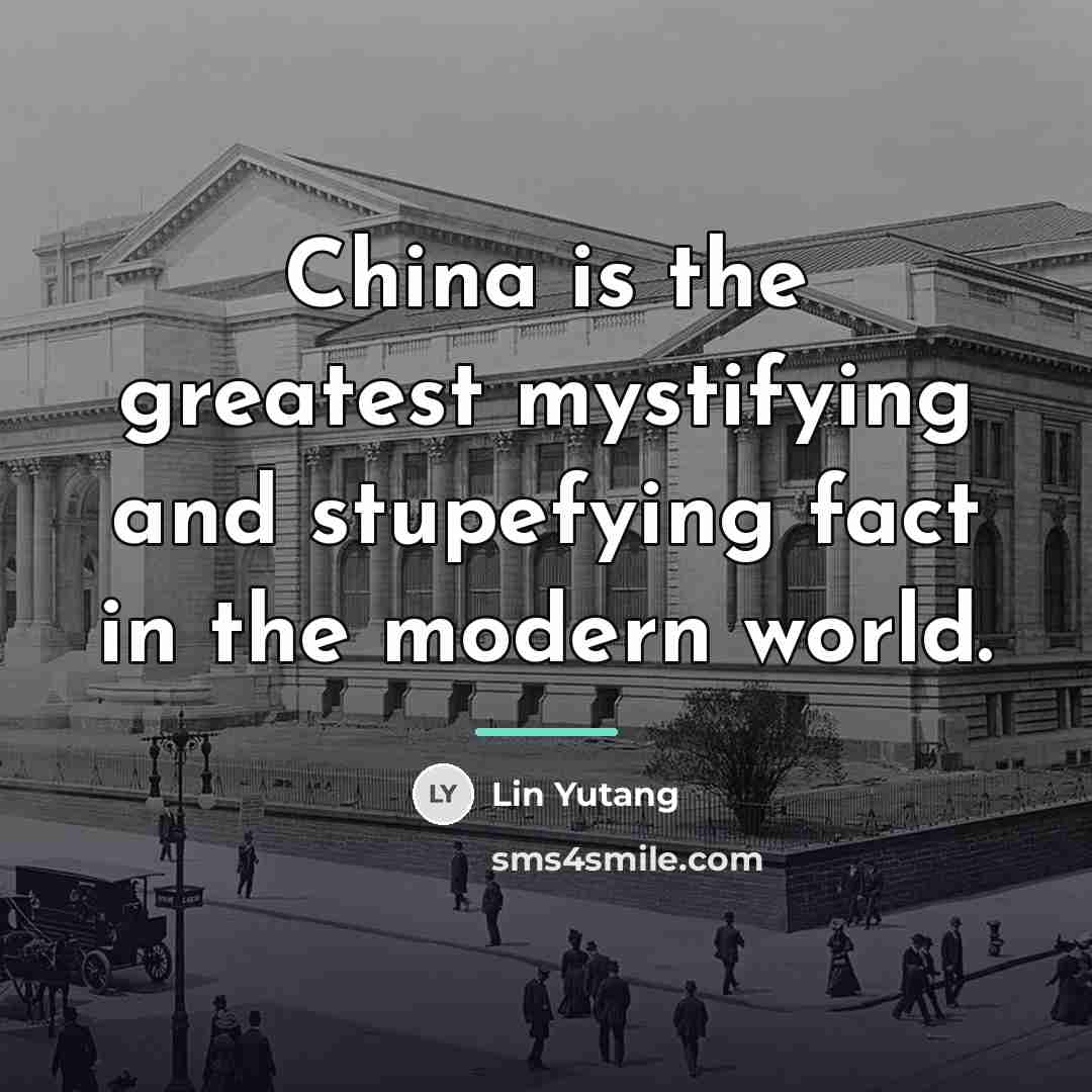 “China is the greatest mystifying and stupefying fact in the…” quote by Lin Yutang