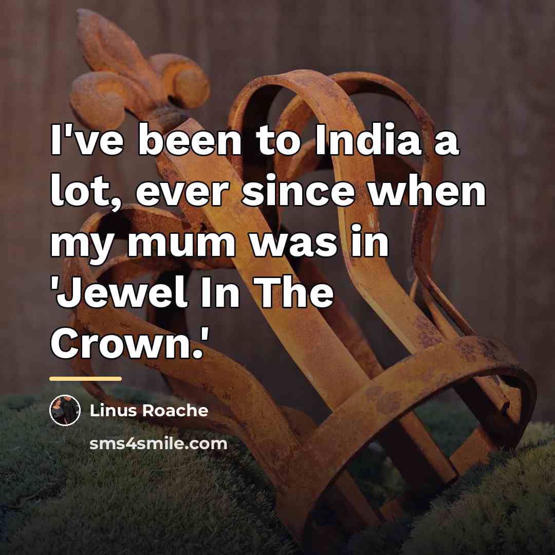 “I've been to India a lot, ever since when my…” quote by Linus Roache