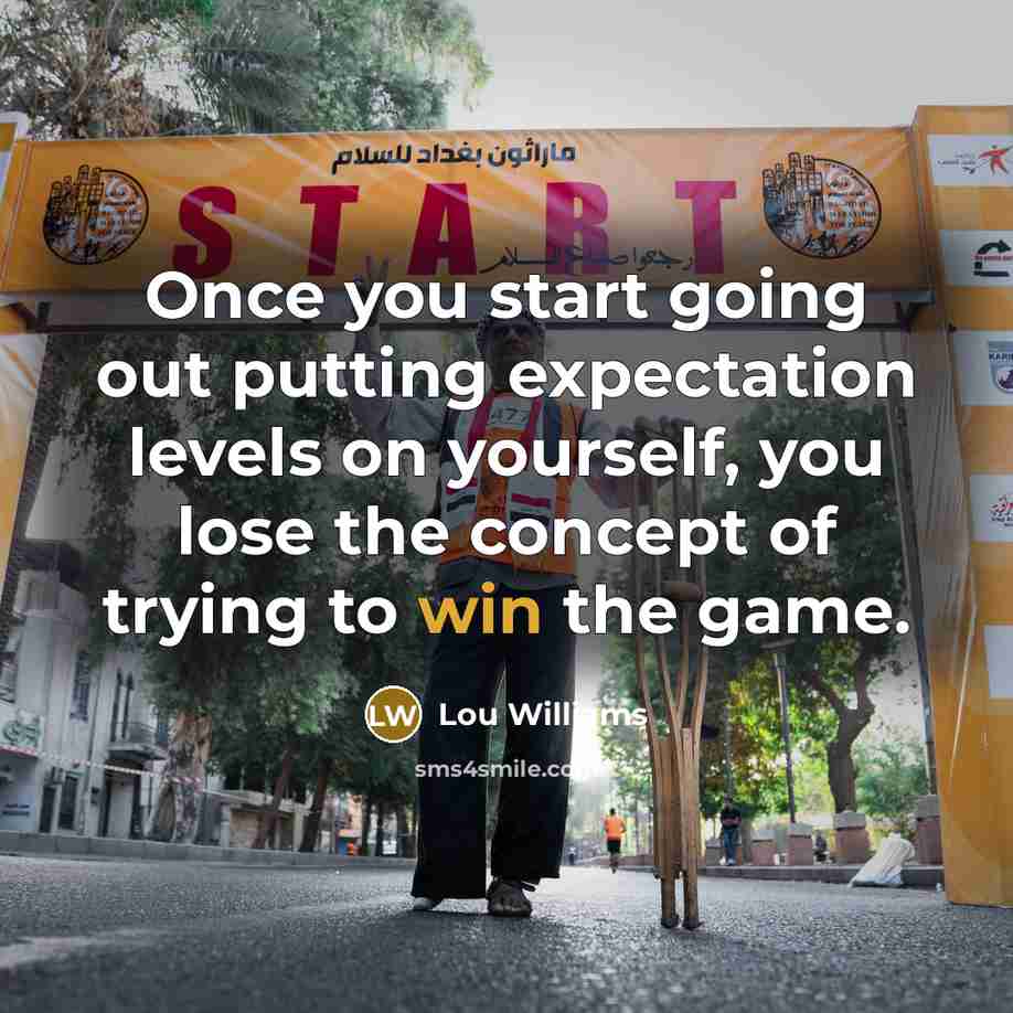 “Once you start going out putting expectation levels on yourself, you lose the concept of trying to win the game.” quote by Lou Williams