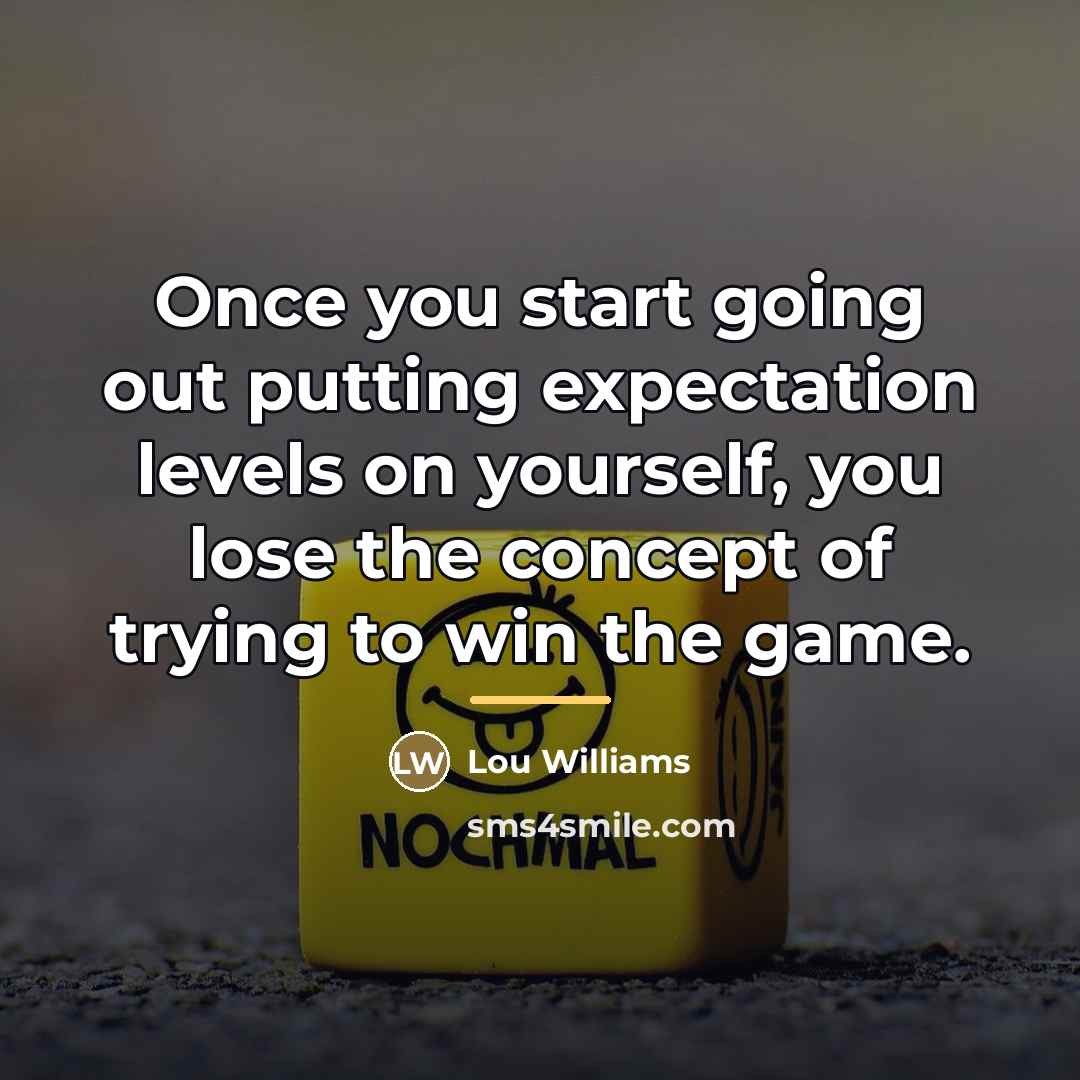 “Once you start going out putting expectation levels on yourself,…” quote by Lou Williams