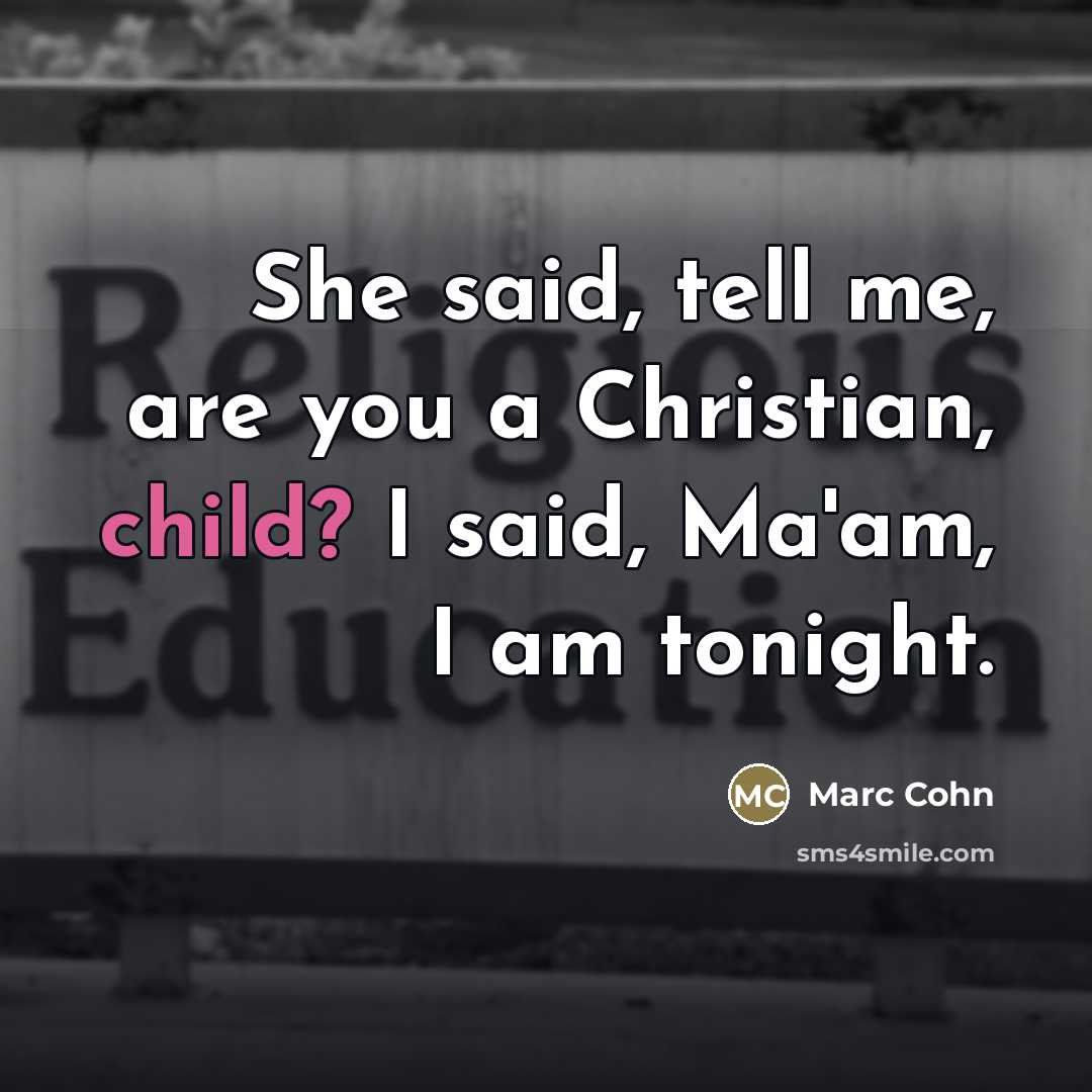 “She said, tell me, are you a Christian, child? I…” quote by Marc Cohn