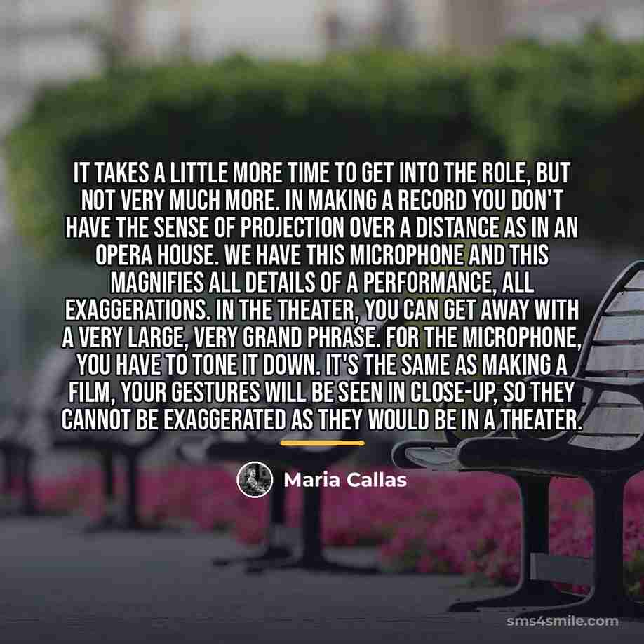“It takes a little more time to get into the…” quote by Maria Callas
