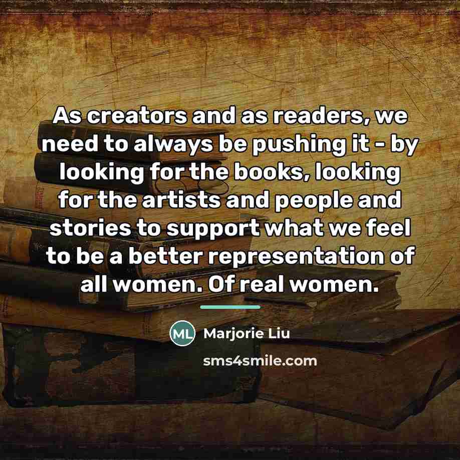 “As creators and as readers, we need to always be…” quote by Marjorie Liu