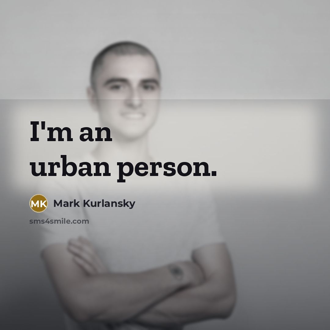 “I'm an urban person.…” quote by Mark Kurlansky