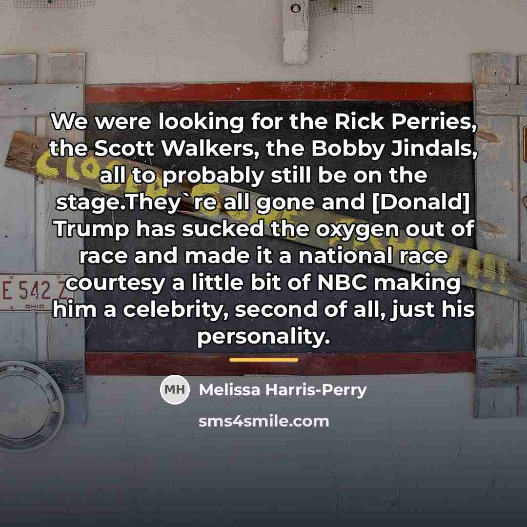 “We were looking for the Rick Perries, the Scott Walkers,…” quote by Melissa Harris-Perry