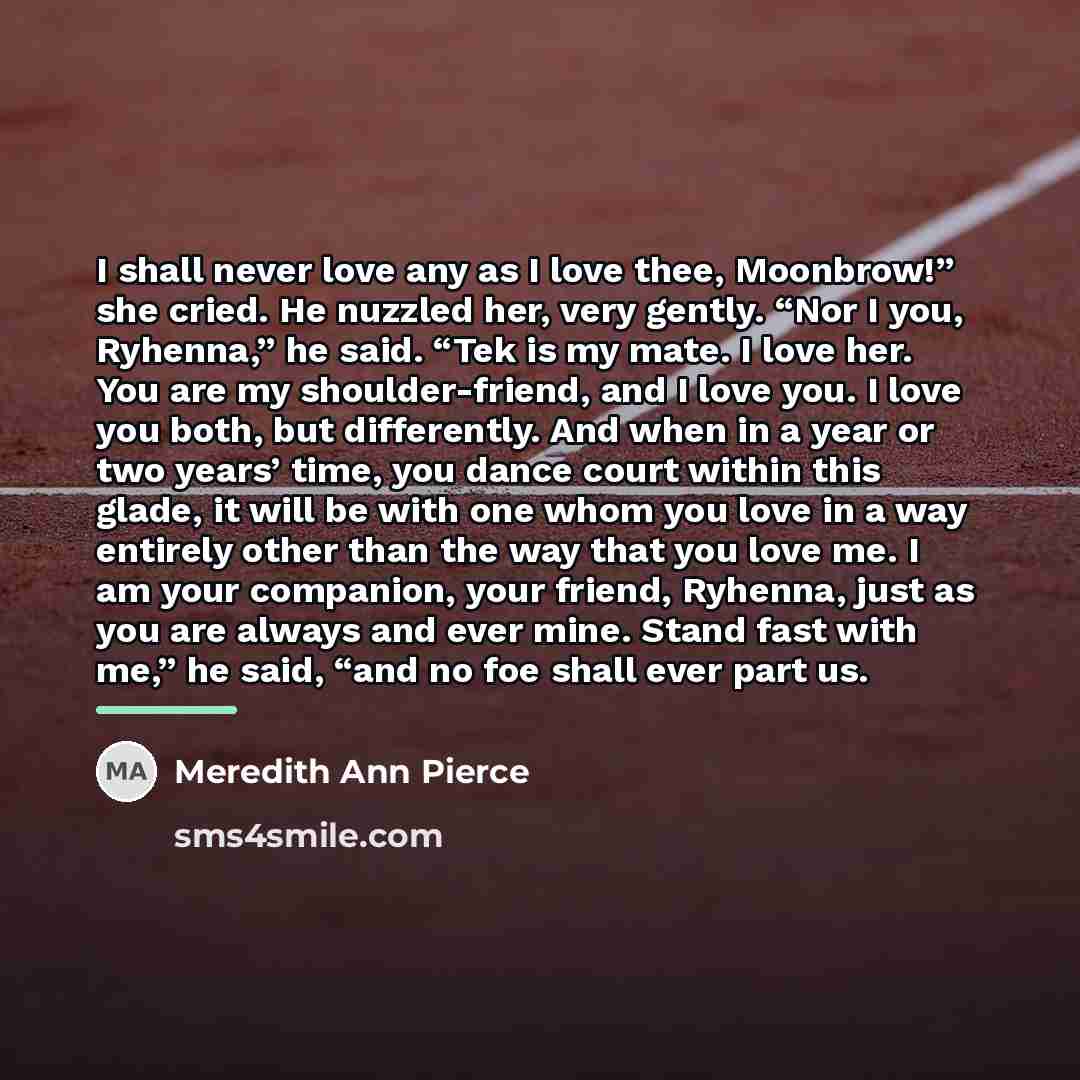 “I shall never love any as I love thee, Moonbrow!”…” quote by Meredith Ann Pierce