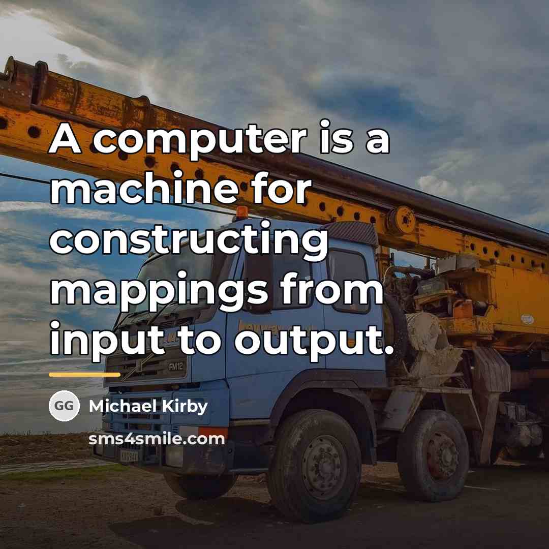 “A computer is a machine for constructing mappings from input…” quote by Michael Kirby