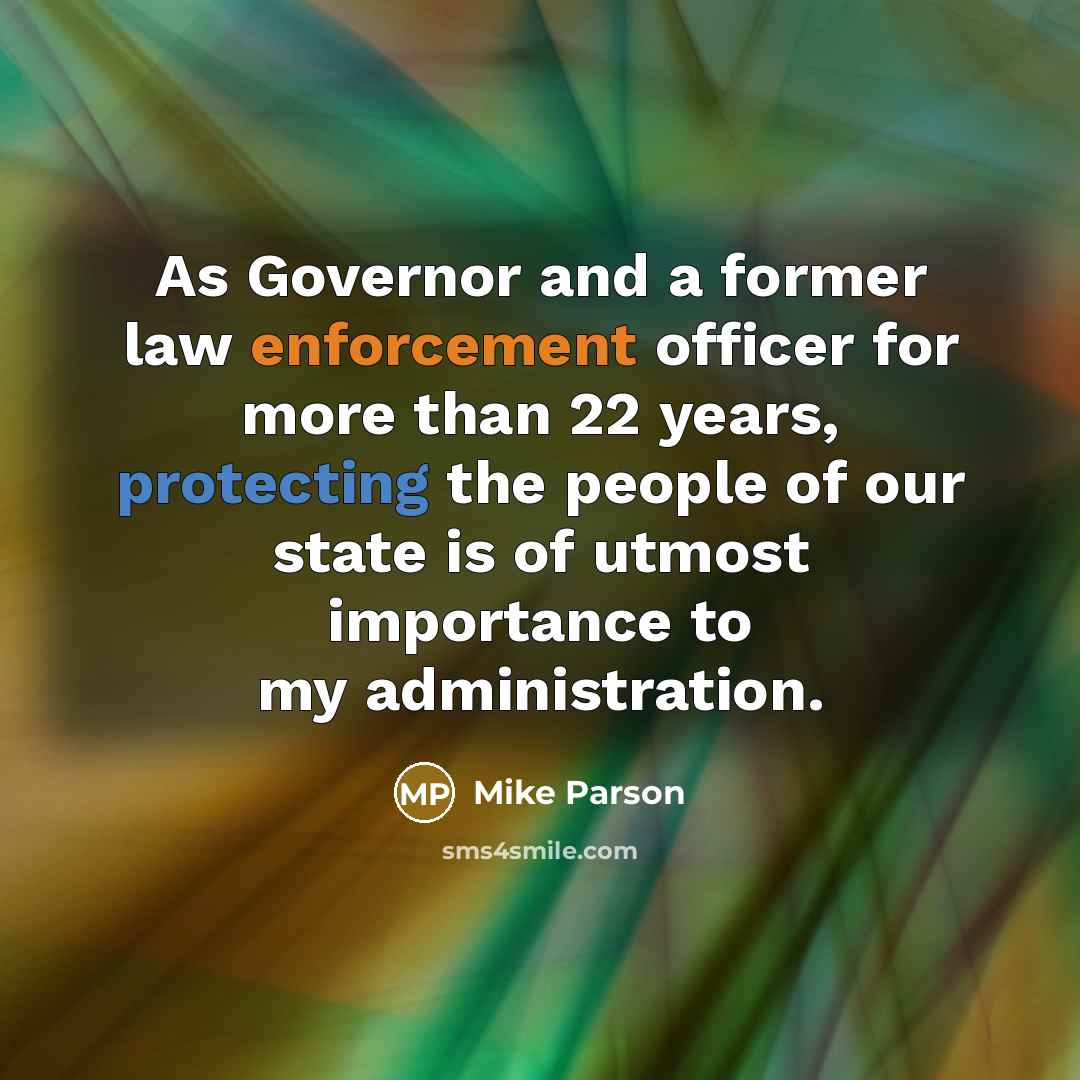 “As Governor and a former law enforcement officer for more than 22 years, protecting the people of our state is of utmost importance to my administration.” quote by Mike Parson