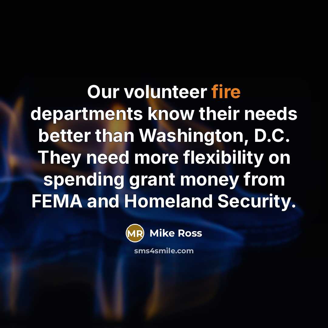 “Our volunteer fire departments know their needs better than Washington,…” quote by Mike Ross
