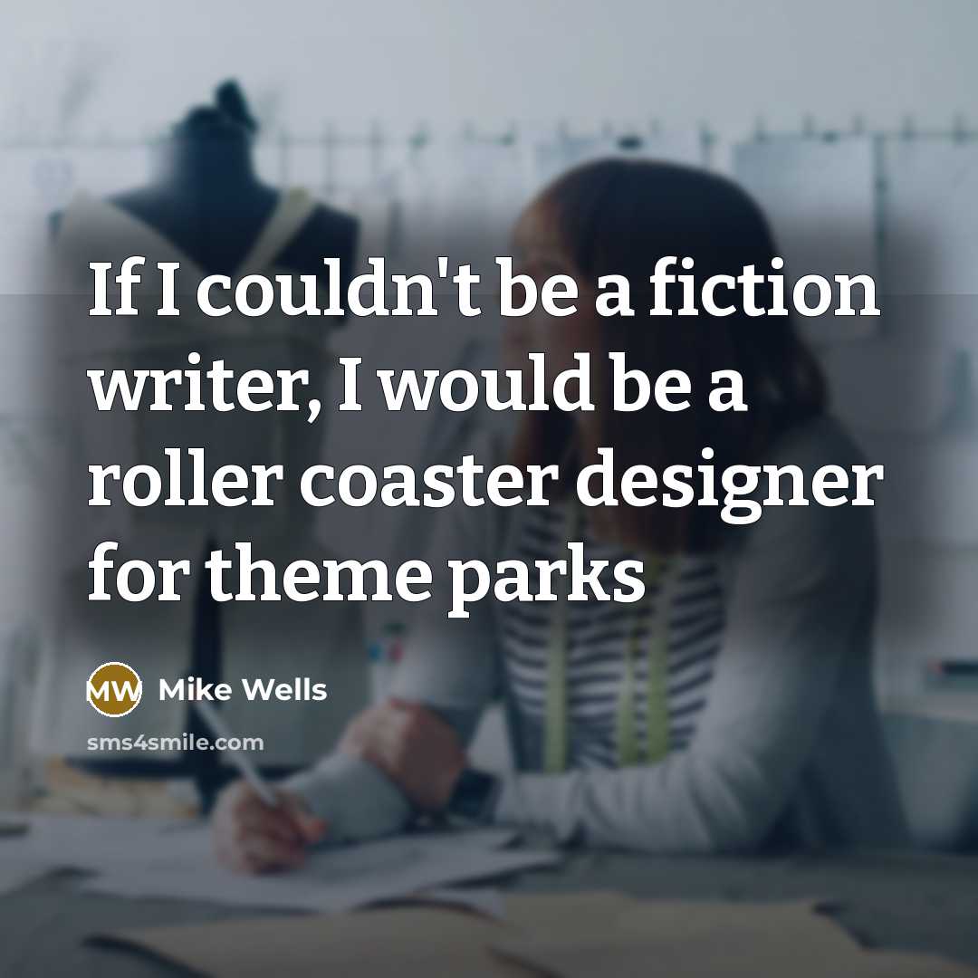 “If I couldn't be a fiction writer, I would be…” quote by Mike Wells
