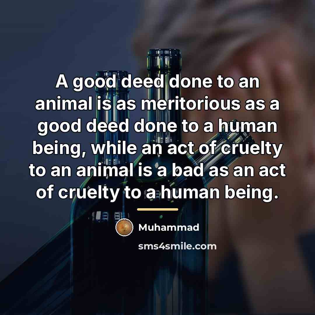 “A good deed done to an animal is as meritorious…” quote by Muhammad