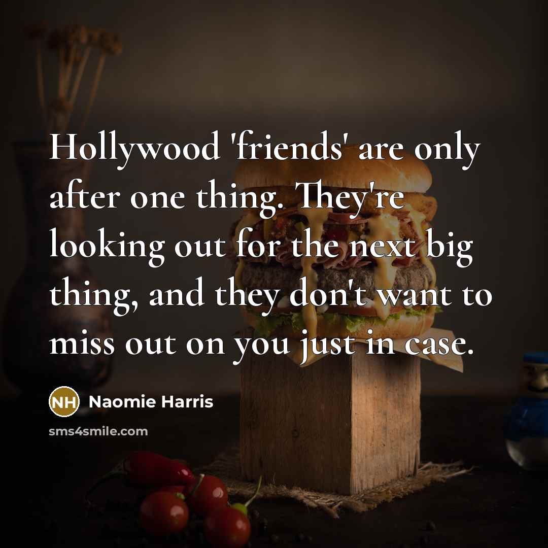 “Hollywood 'friends' are only after one thing. They're looking out…” quote by Naomie Harris