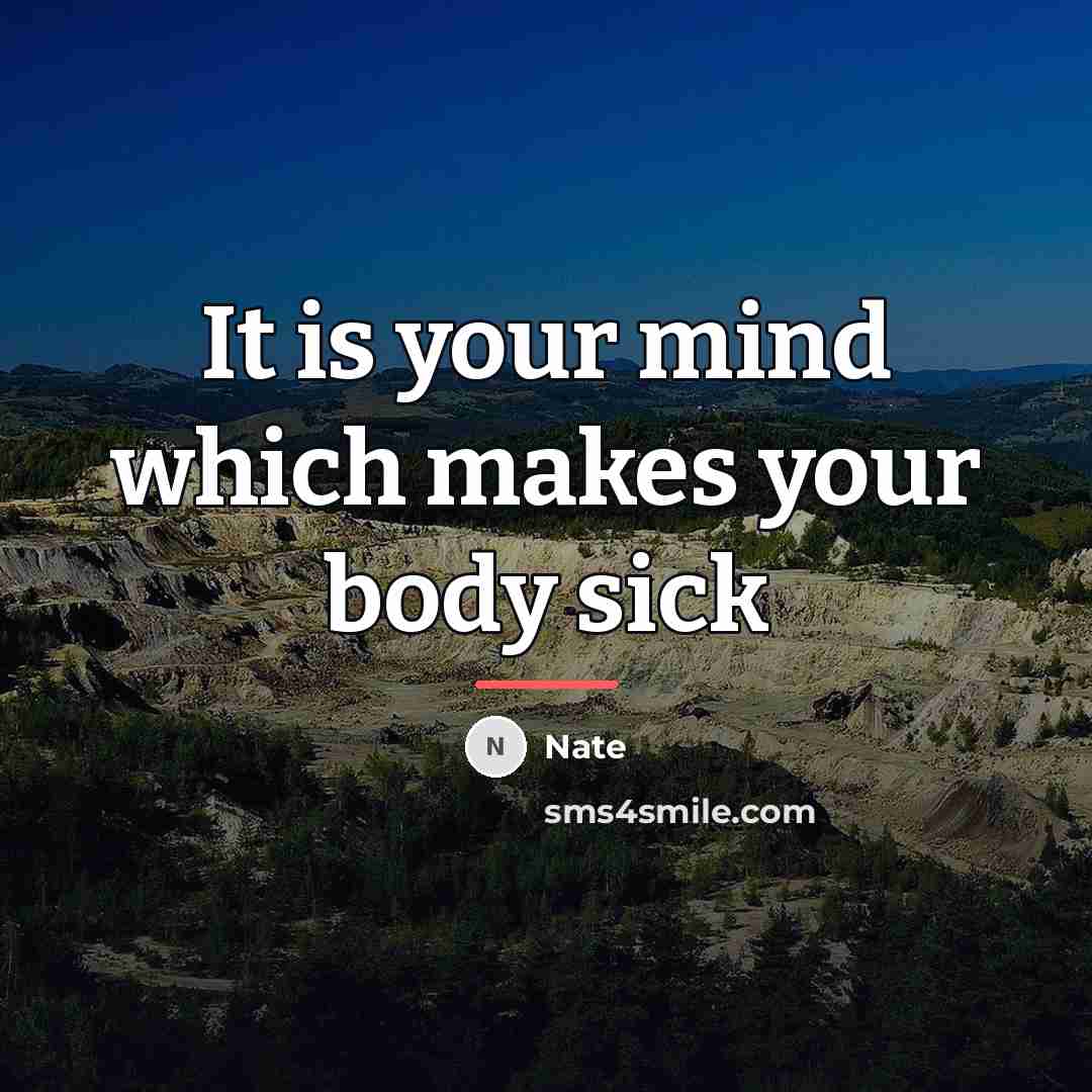 “It is your mind which makes your body sick…” quote by Nate
