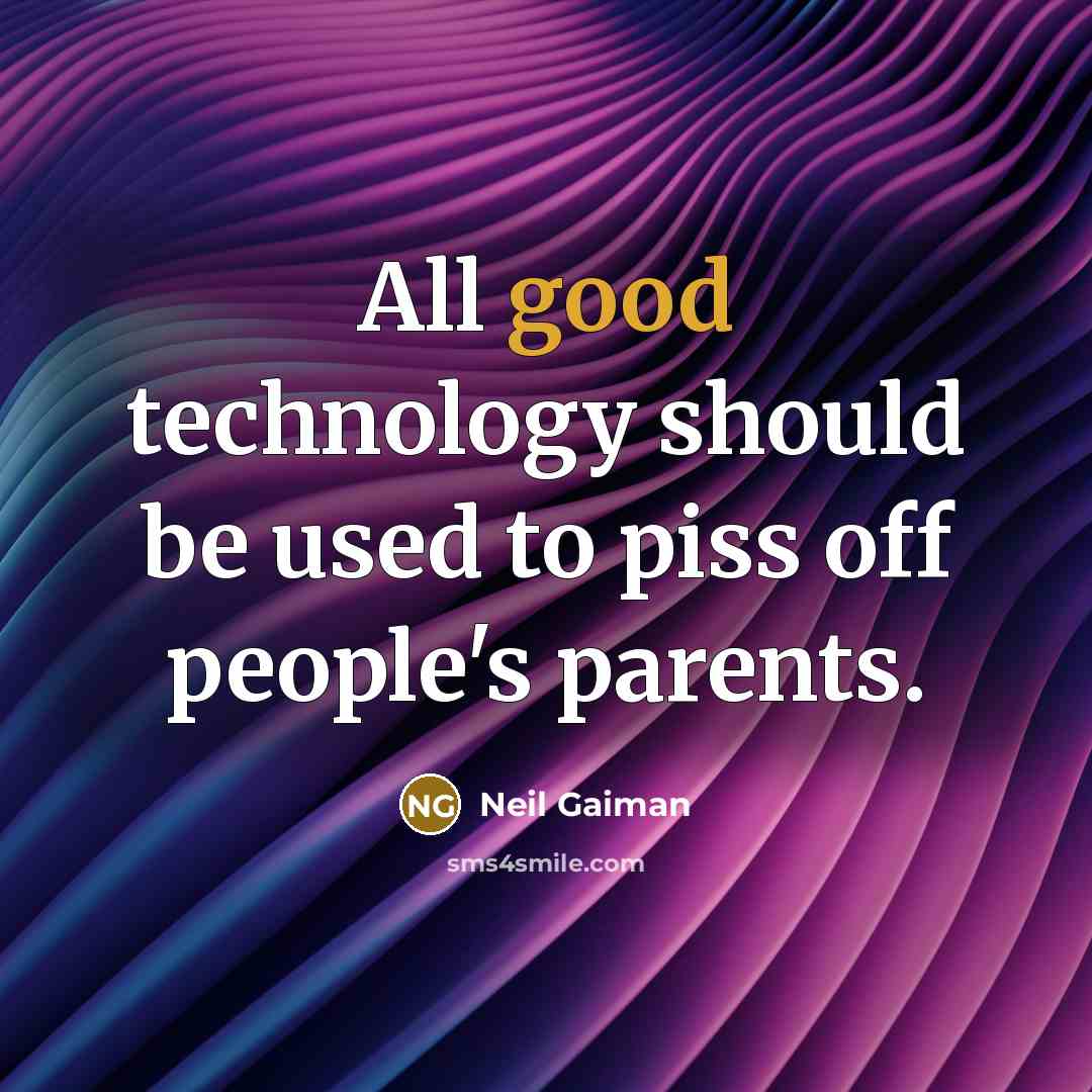 “All good technology should be used to piss off people's…” quote by Neil Gaiman