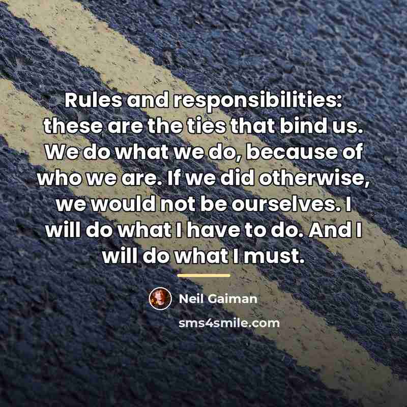 “Rules and responsibilities: these are the ties that bind us.…” quote by Neil Gaiman