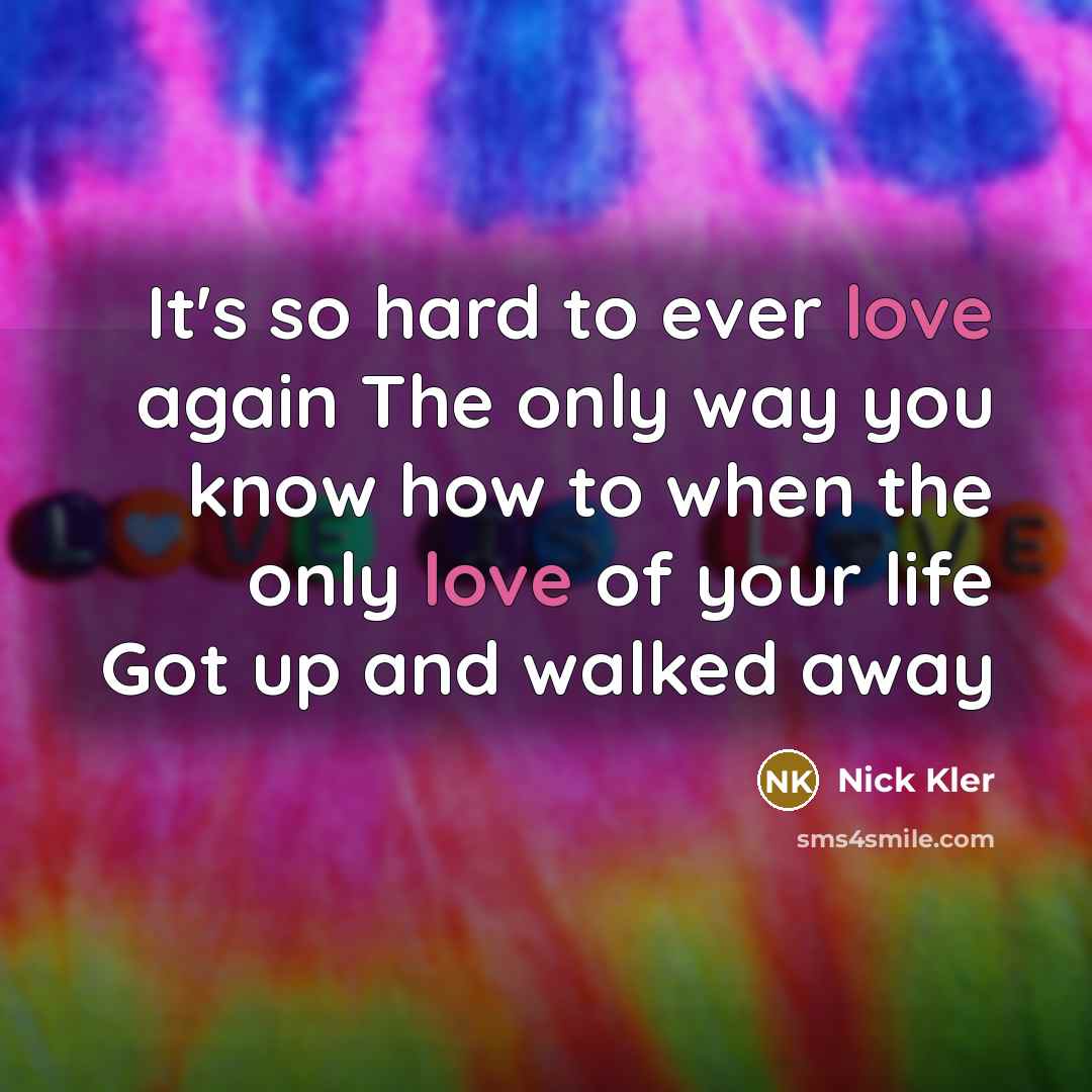 “It's so hard to ever love again The only way…” quote by Nick Kler