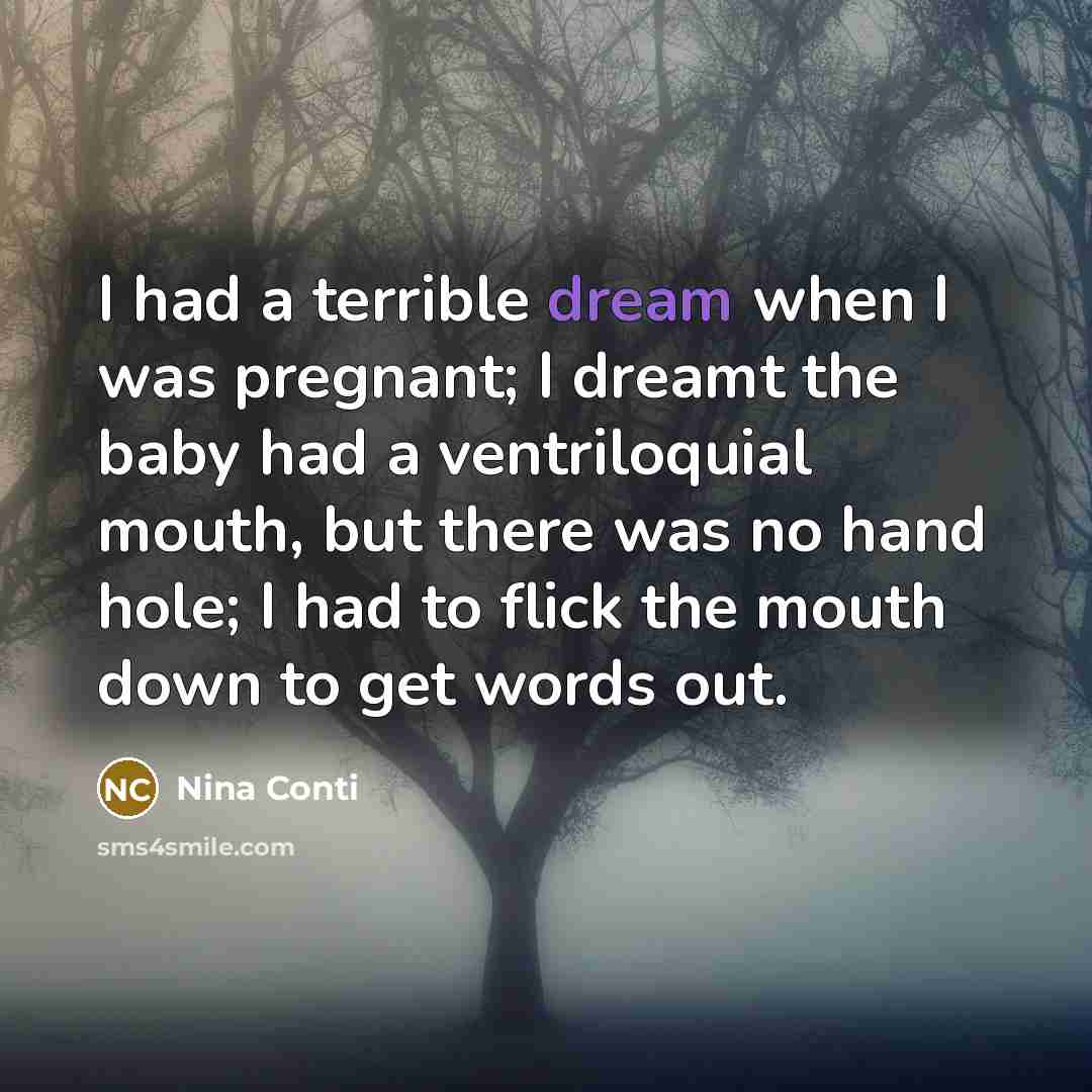 “I had a terrible dream when I was pregnant; I…” quote by Nina Conti