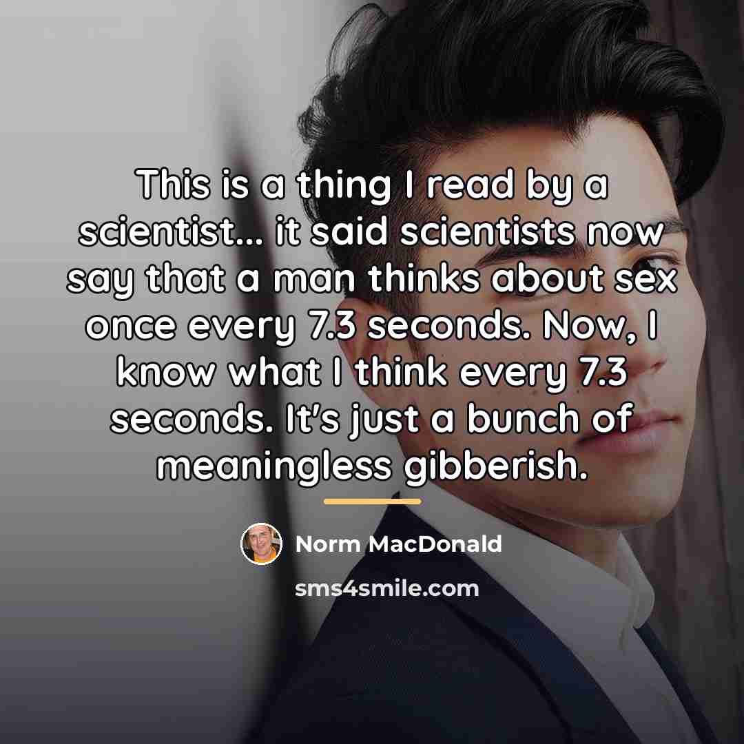 “This is a thing I read by a scientist... it…” quote by Norm MacDonald