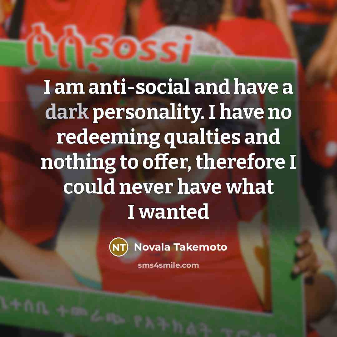 “I am anti-social and have a dark personality. I have…” quote by Novala Takemoto