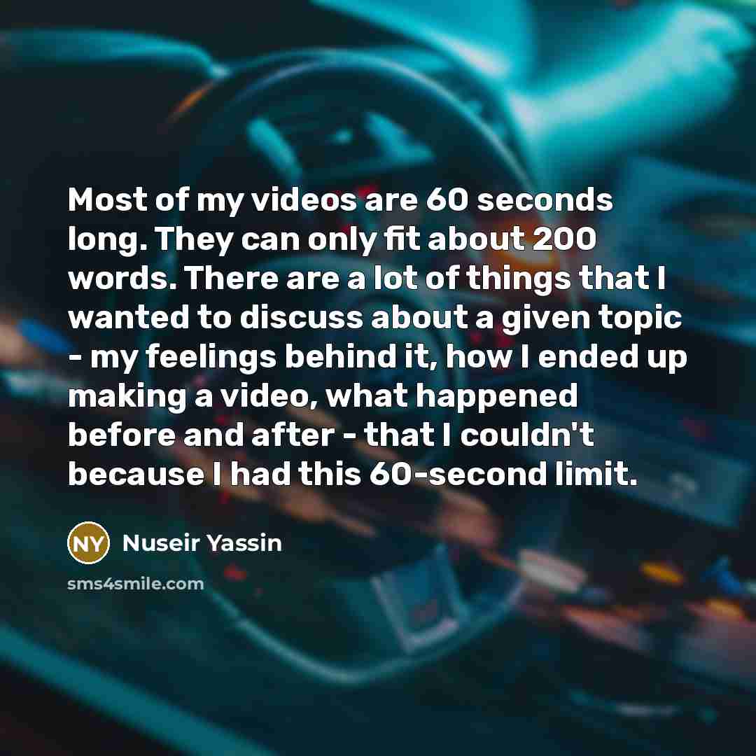 “Most of my videos are 60 seconds long. They can…” quote by Nuseir Yassin