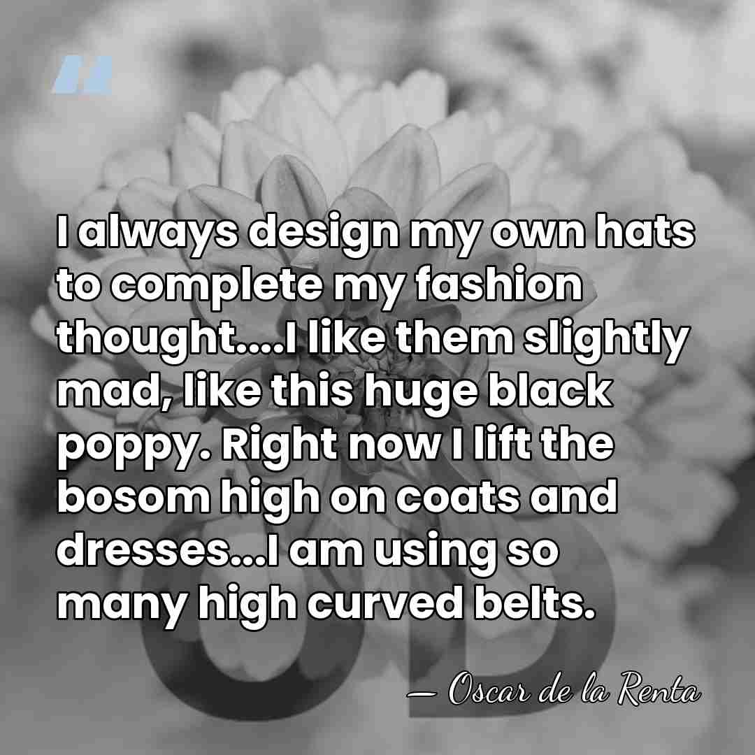 I always design my own hats to complete my fashion thought....I like&hellip; - Oscar de la Renta