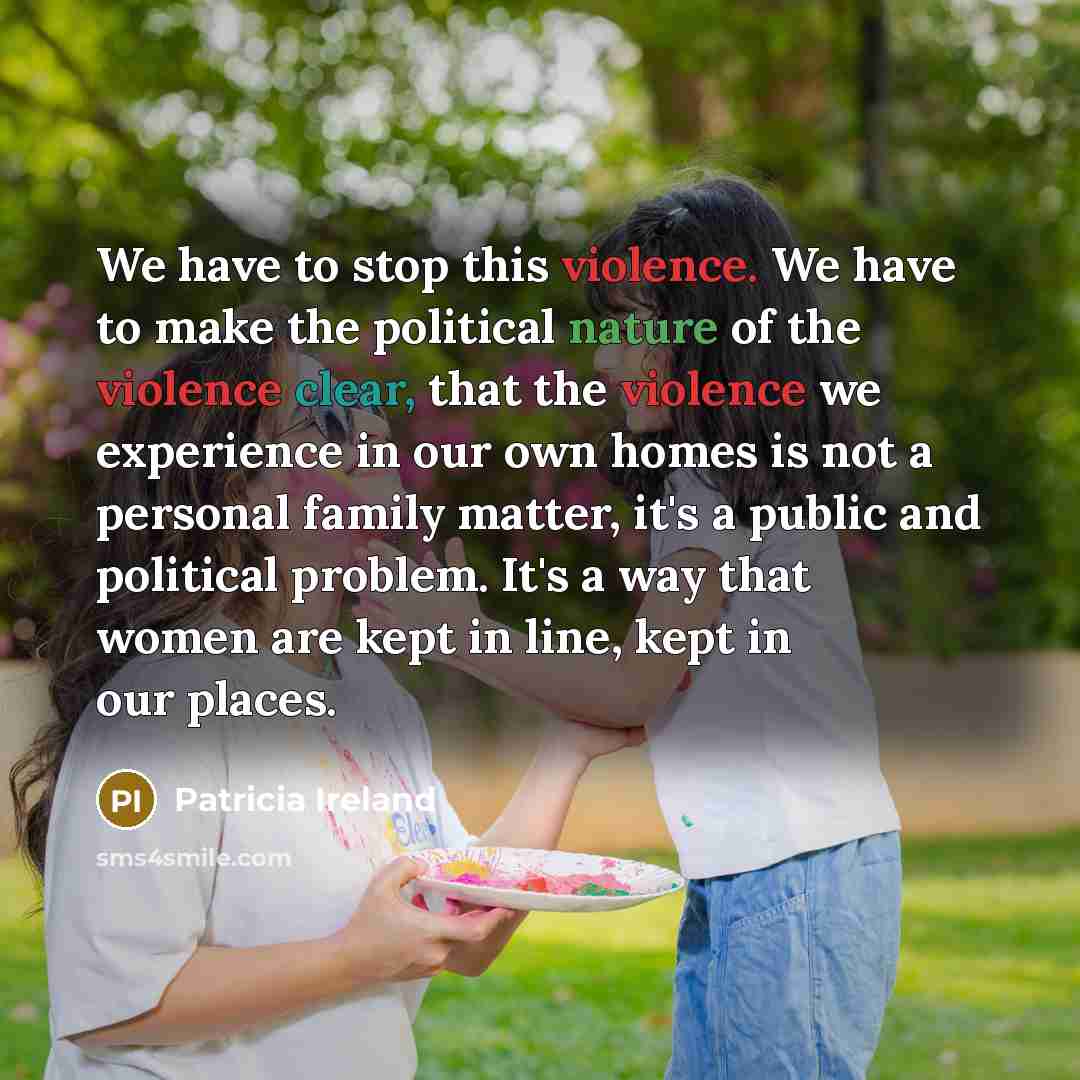 “We have to stop this violence. We have to make…” quote by Patricia Ireland