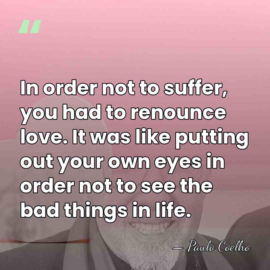 In order not to suffer, you had to renounce love. It was&hellip; - Paulo Coelho