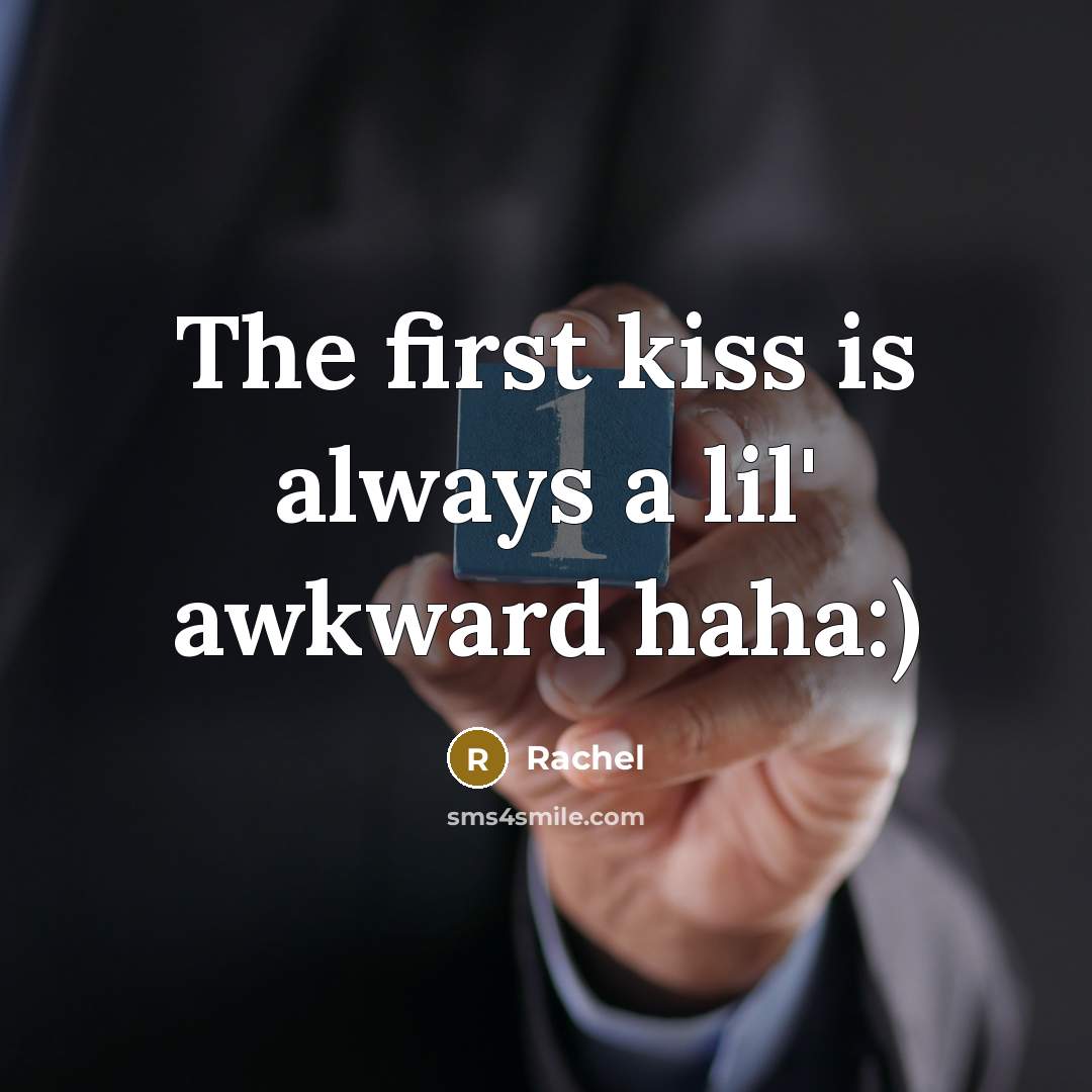 “The first kiss is always a lil' awkward haha:)…” quote by Rachel