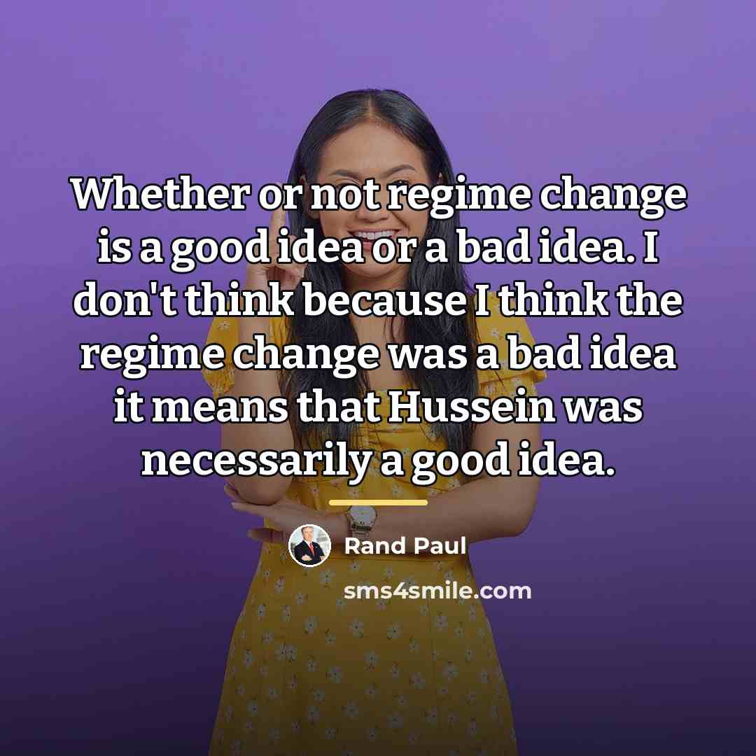 “Whether or not regime change is a good idea or…” quote by Rand Paul