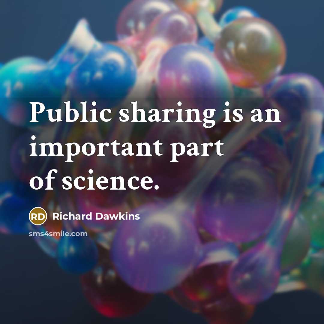 “Public sharing is an important part of science.…” quote by Richard Dawkins