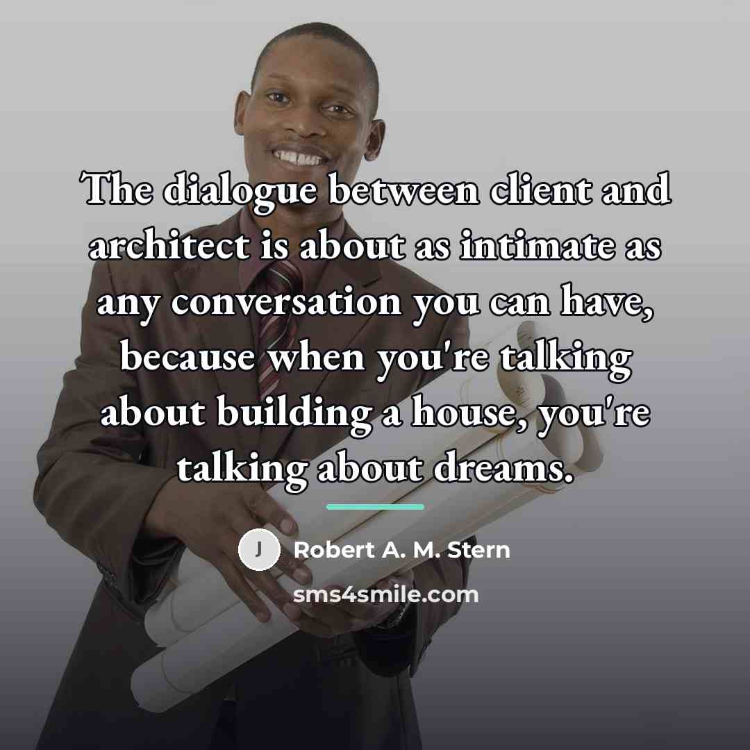 “The dialogue between client and architect is about as intimate…” quote by Robert A. M. Stern