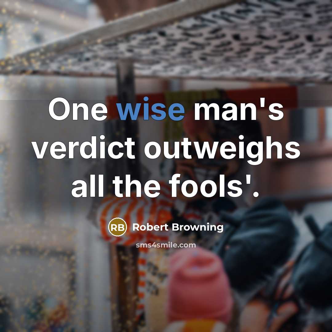 “One wise man's verdict outweighs all the fools'.…” quote by Robert Browning