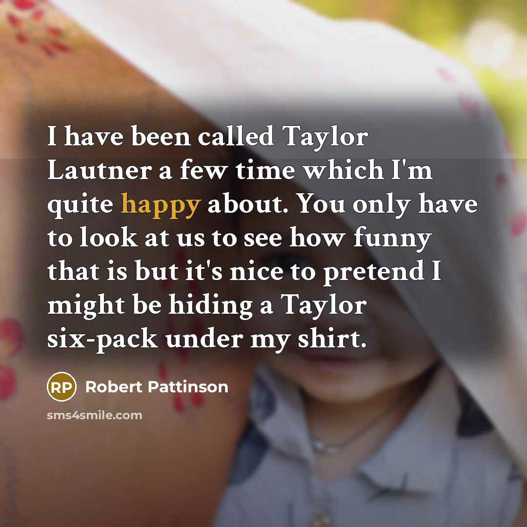 “I have been called Taylor Lautner a few time which…” quote by Robert Pattinson