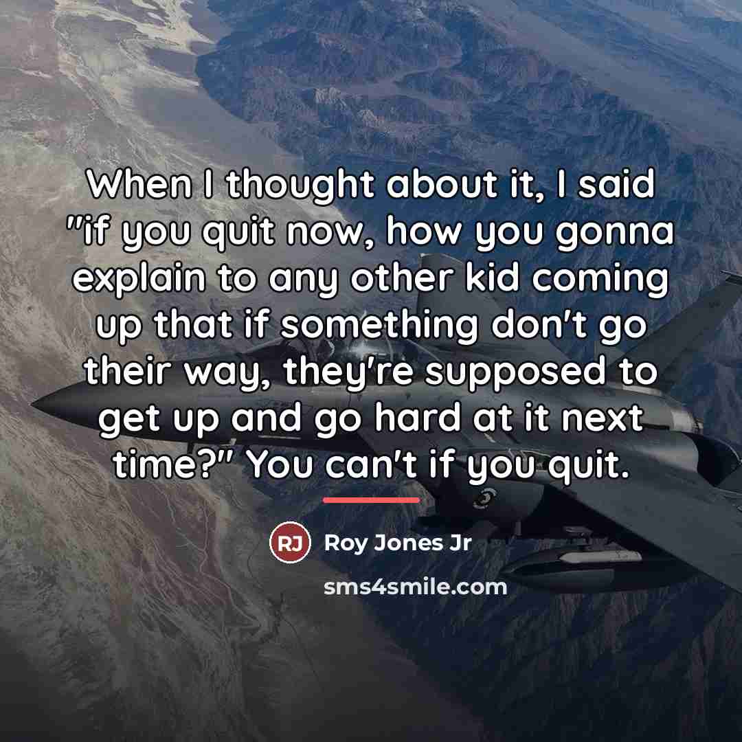 “When I thought about it, I said "if you quit…” quote by Roy Jones Jr