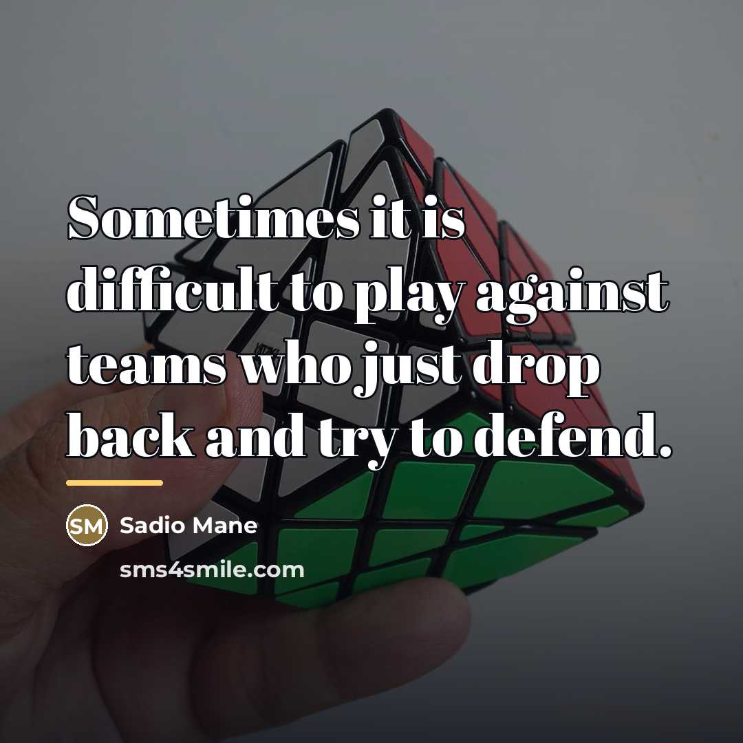 “Sometimes it is difficult to play against teams who just…” quote by Sadio Mane