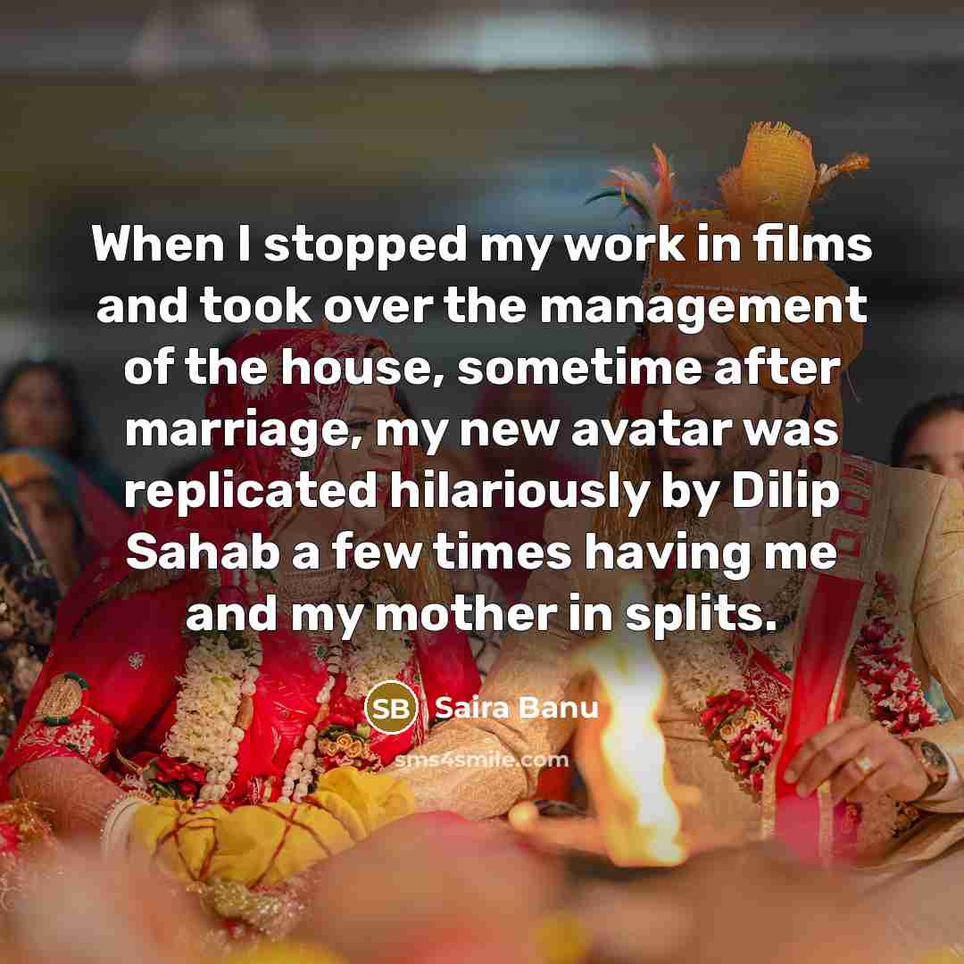 “When I stopped my work in films and took over…” quote by Saira Banu